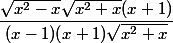 \dfrac{\sqrt{x^2 -x} \sqrt{x^2 +x} (x+1)}{(x-1)(x+1)\sqrt{x^2 +x} }